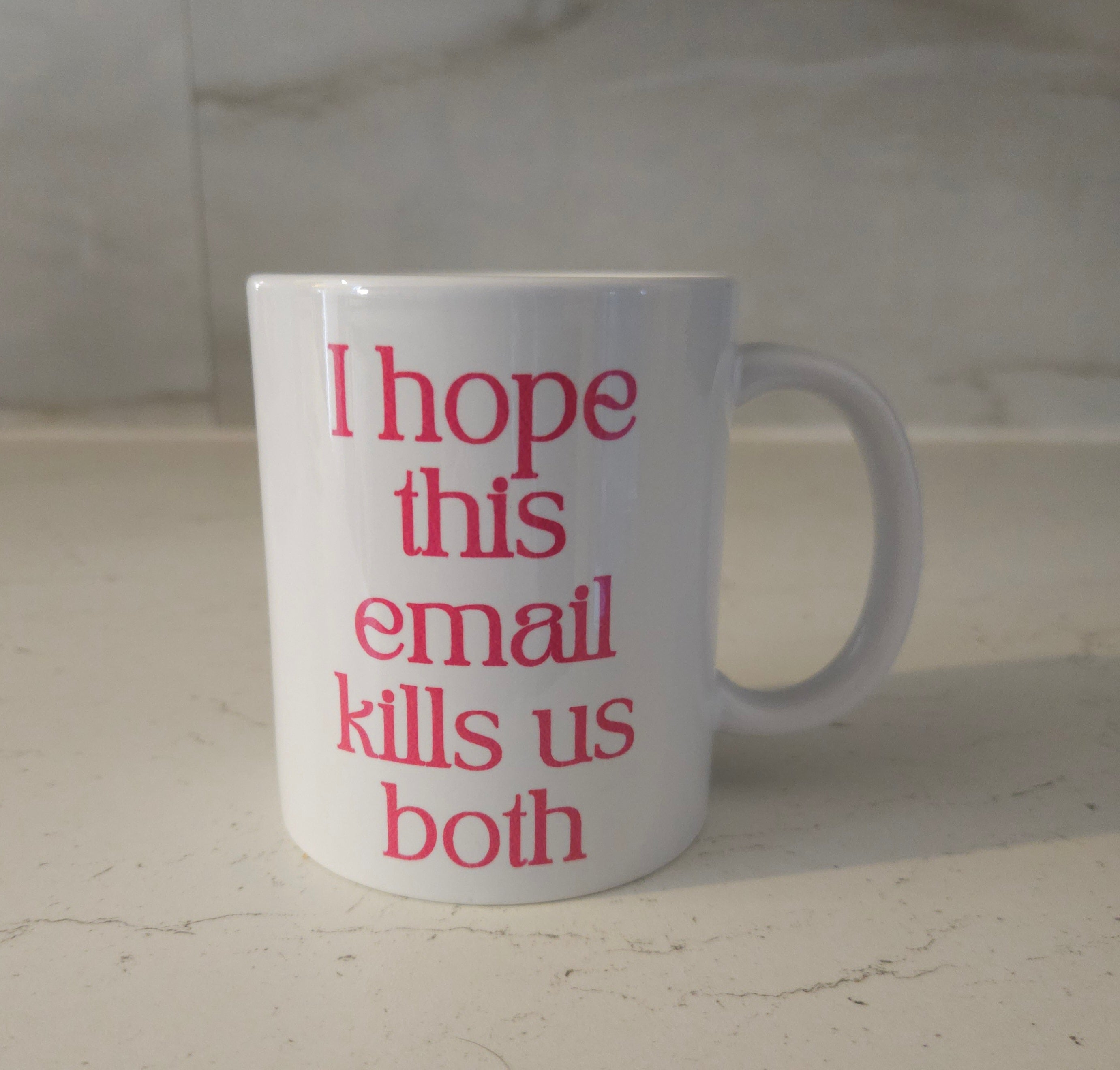 'I Hope This Email Kills Us Both' 11oz Ceramic White Mug