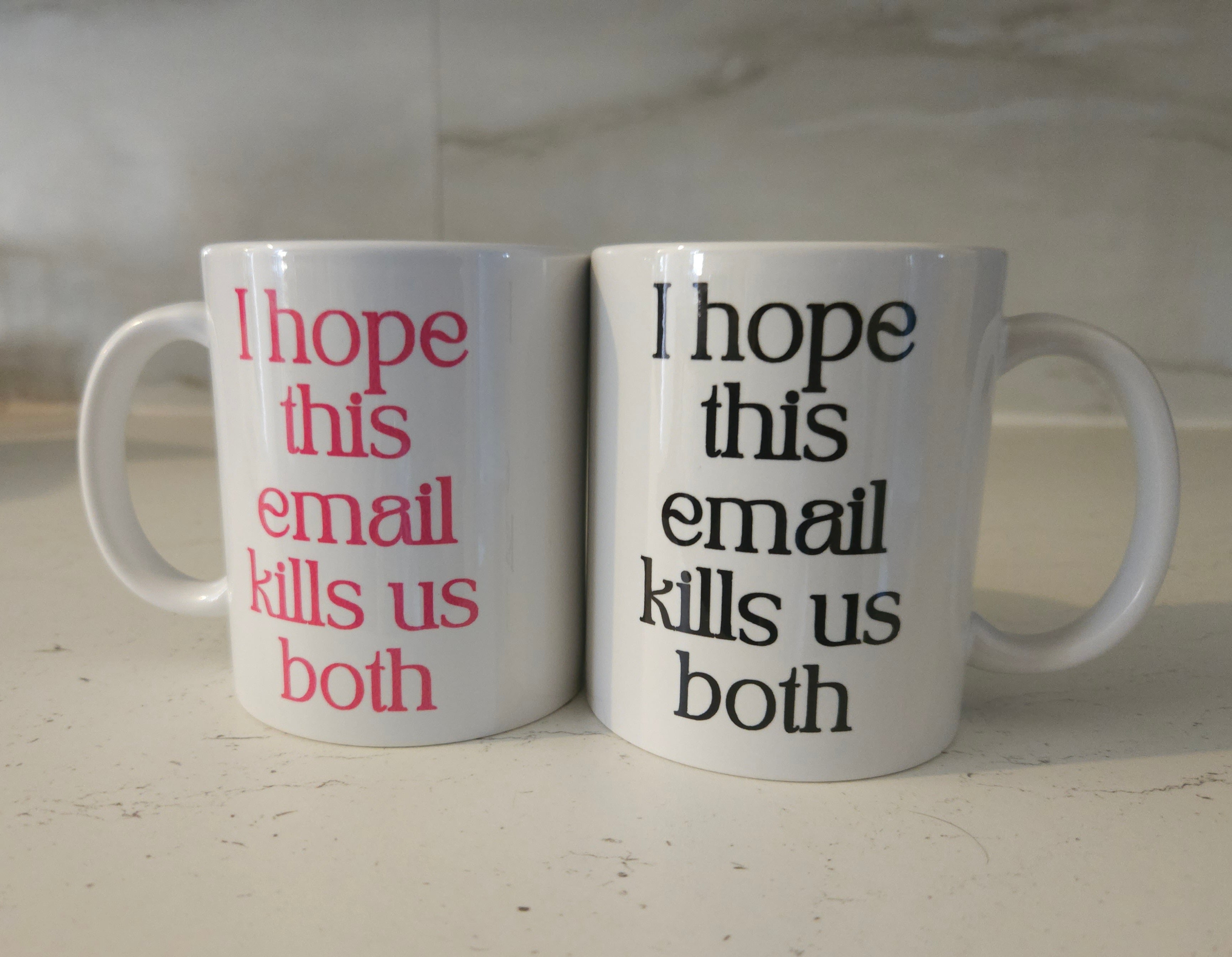 'I Hope This Email Kills Us Both' 11oz Ceramic White Mug