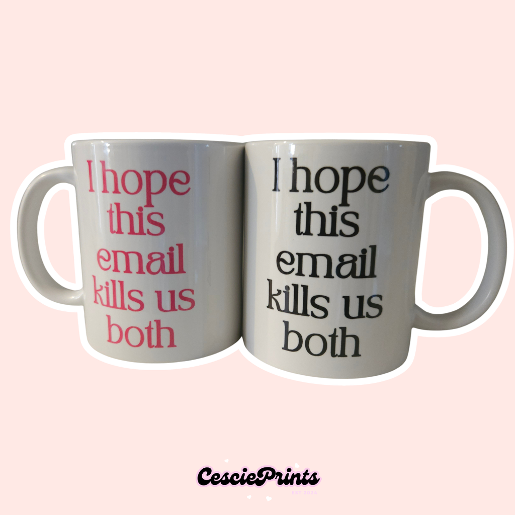 'I Hope This Email Kills Us Both' 11oz Ceramic White Mug
