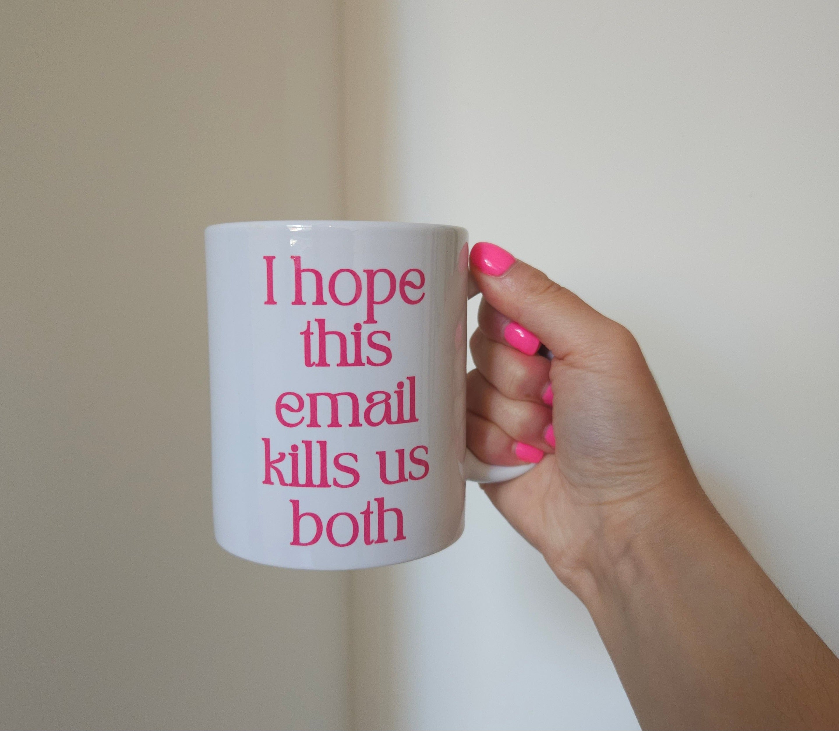 'I Hope This Email Kills Us Both' 11oz Ceramic White Mug