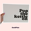 'Pop The Kettle On' A4 Wall Art Print